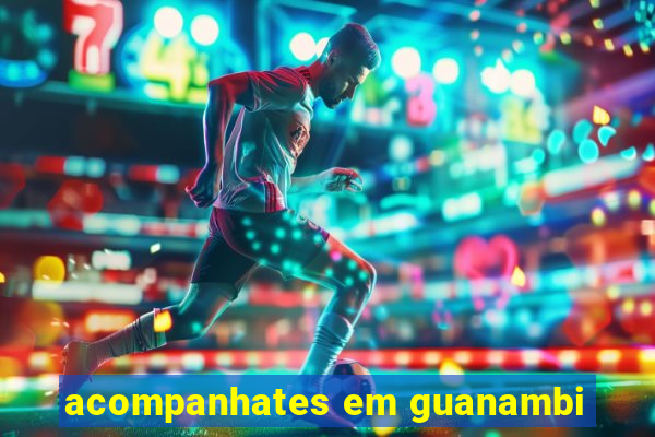 acompanhates em guanambi